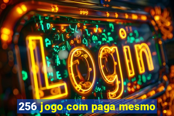 256 jogo com paga mesmo